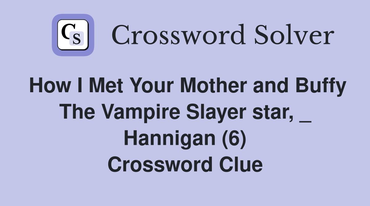 How I Met Your Mother and Buffy The Vampire Slayer star, _ Hannigan (6